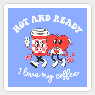 Valentine's Day Funny Coffee Gift Hot And Ready Sticker